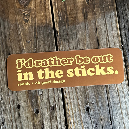 I'd Rather Be Out in the Sticks Bumper Sticker