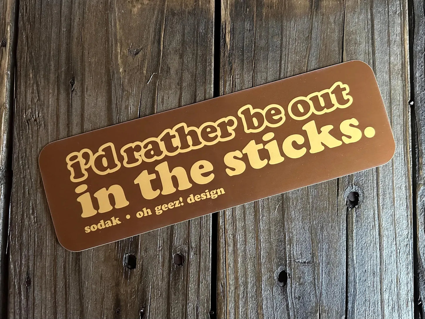 I'd Rather Be Out in the Sticks Bumper Sticker