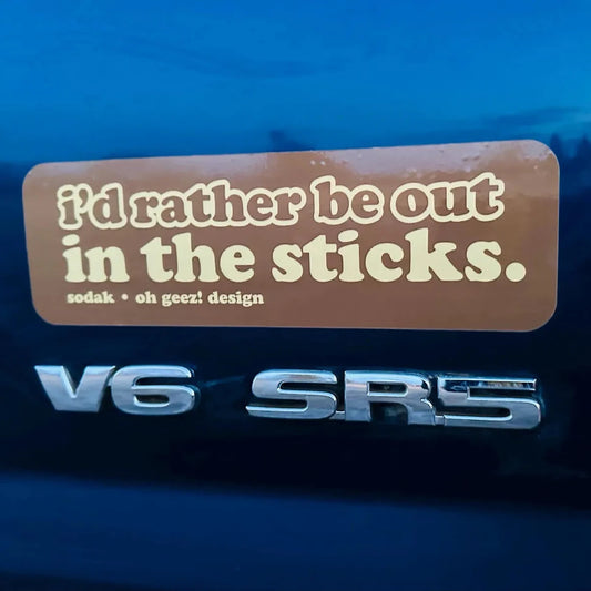 I'd Rather Be Out in the Sticks Bumper Sticker